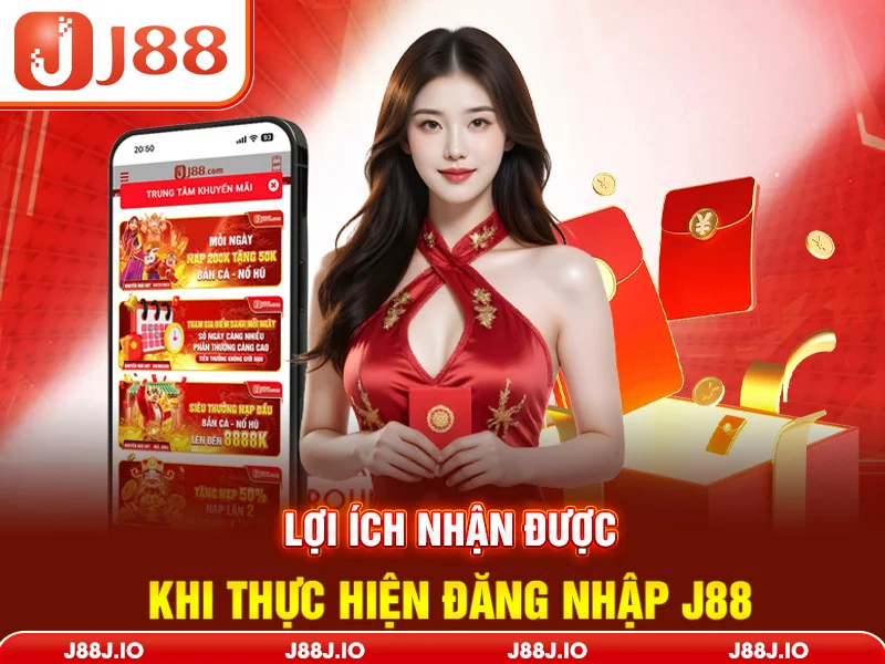 Lợi ích nhận được khi thực hiện đăng nhập J88