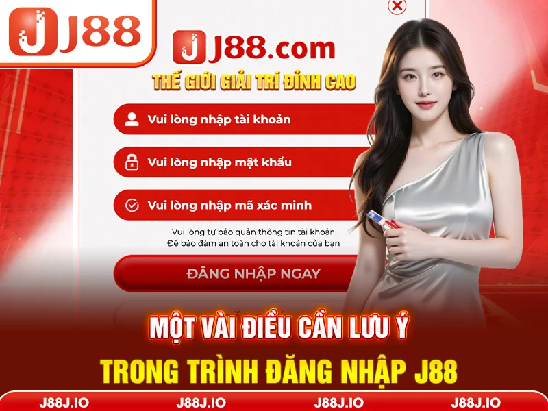 Một vài điều cần lưu ý trong trình đăng nhập J88