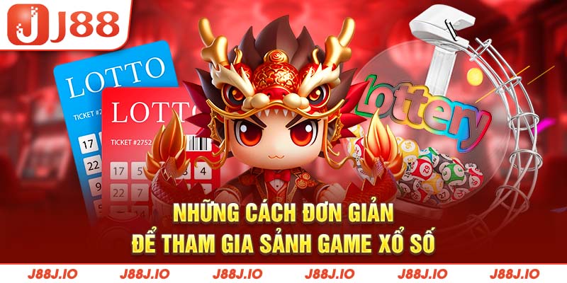 Những cách đơn giản để tham gia sảnh game Xổ số