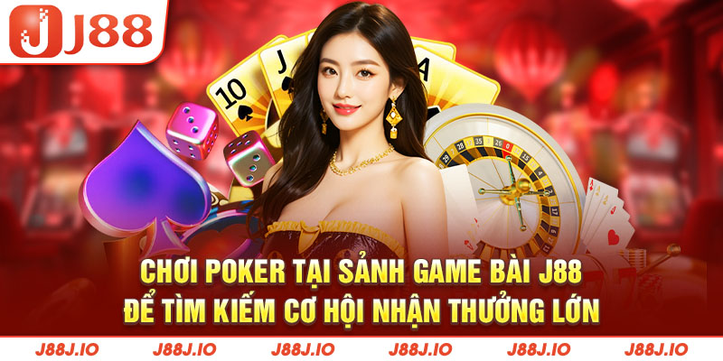 Chơi Poker tại sảnh game bài J88 để tìm kiếm cơ hội nhận thưởng lớn