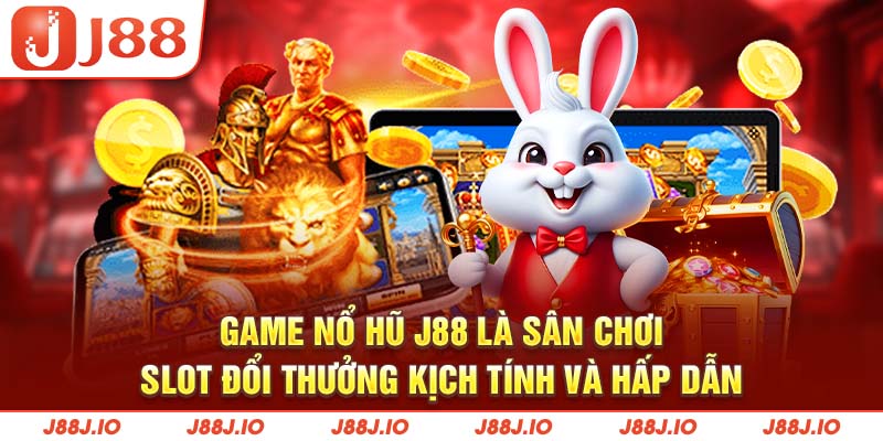 Game nổ hũ J88 là sân chơi slot đổi thưởng kịch tính và hấp dẫn