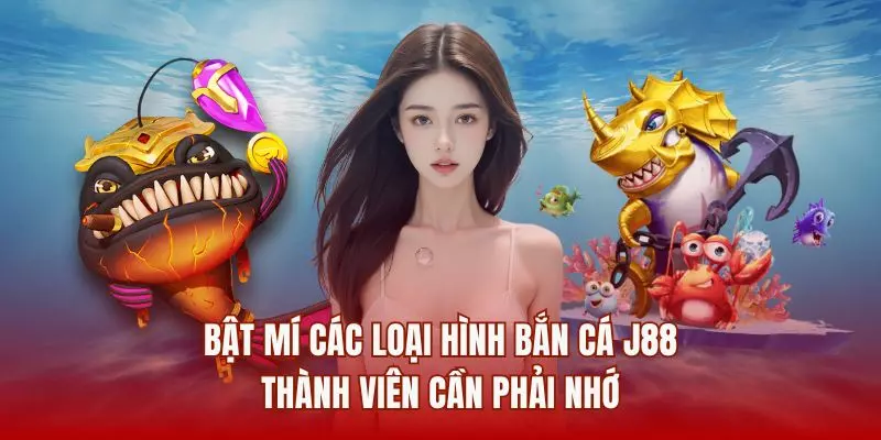 Bật mí các loại hình bắn cá J88 thành viên cần phải nhớ