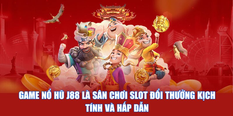 Game nổ hũ J88 là sân chơi slot đổi thưởng kịch tính và hấp dẫn