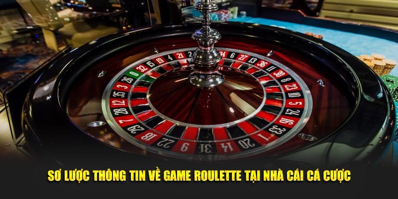 Sơ lược thông tin về game roulette tại nhà cái đặt cược