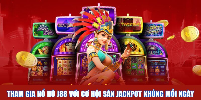 Tham gia nổ hũ J88 với cơ hội săn jackpot khủng mỗi ngày