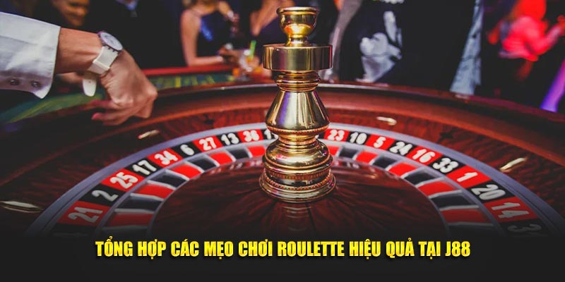 Tổng Hợp Các Mẹo Chơi Roulette Hiệu Quả Tại Nhà Cái J88